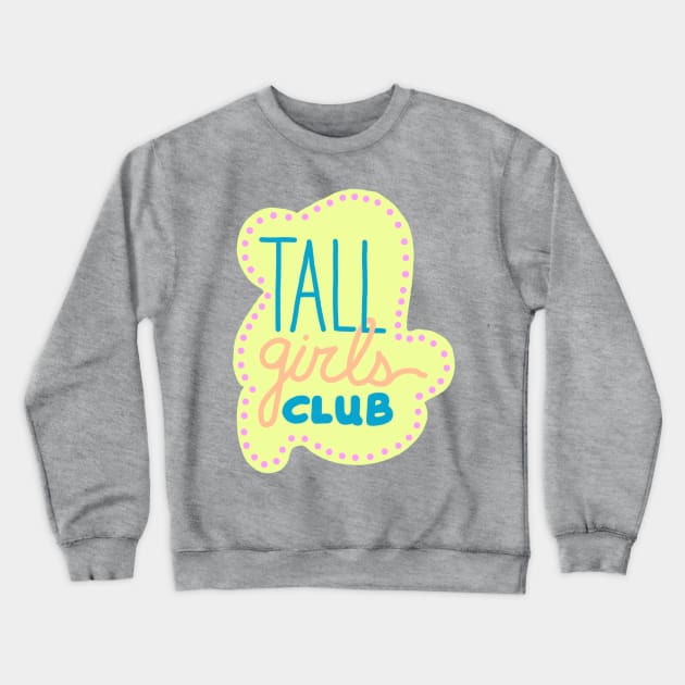 Tall Girls Club Crewneck Sweatshirt by One Pony Paper 